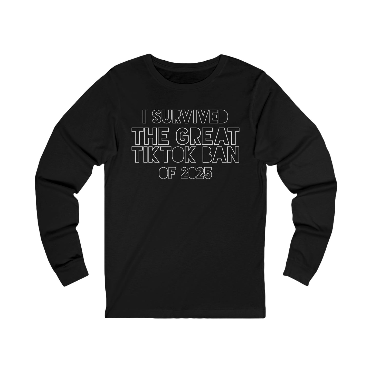 Graphic Long Sleeve Tee - I Survived the Great TikTok Ban of 2025