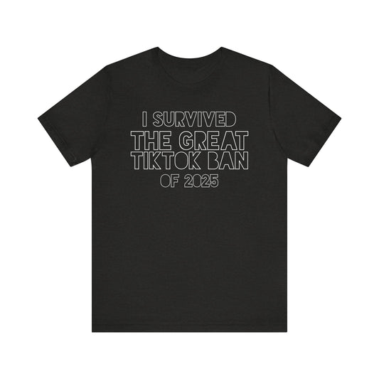 Unisex Jersey Short Sleeve Tee - I Survived the Great TikTok Ban of 2025